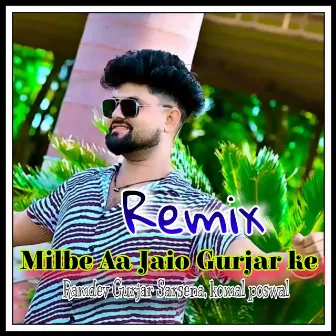 Milbe Aa Jaio Gurjar Ke, Remix by Ramdev gurjar sarsena