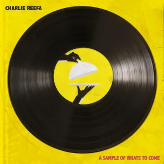 A Sample Of What's To Come by Charlie Reefa