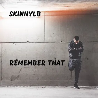 Remember That by Skinny L.B.