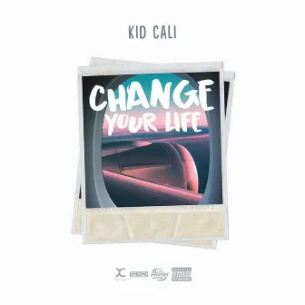 Change Your Life by KidCali