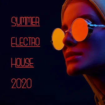 Summer Electro House 2020 by Summer Time Chillout Music Ensemble