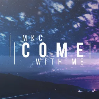 Come With Me by MKC