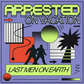 Arrested On Vacation EP by Last Men On Earth