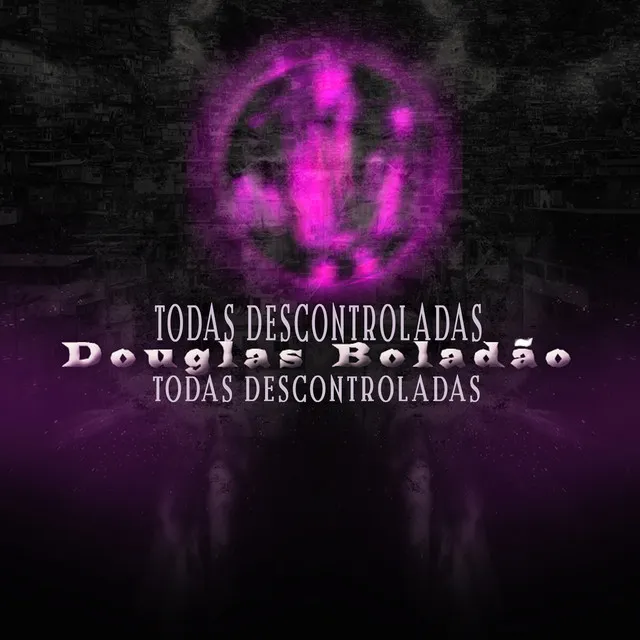 Todas Descontroladas