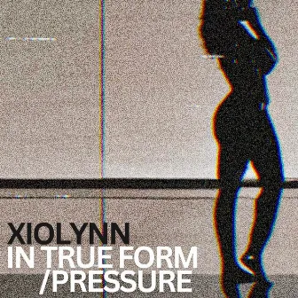 In True Form / Pressure by Xiolynn