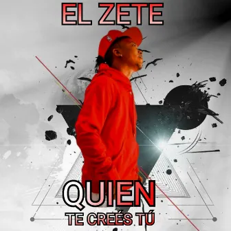 Quien Te Creés Tú by El Zete