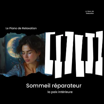 Sommeil réparateur - la paix intérieure by Le Piano de Relaxation