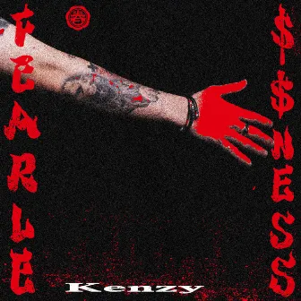 FEARLE$$NESS by Kenzy