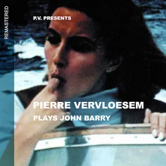 Pierre Vervloesem Plays John Barry (Remastered) by Pierre Vervloesem