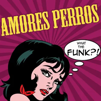 What The Funk?! by Amores Perros