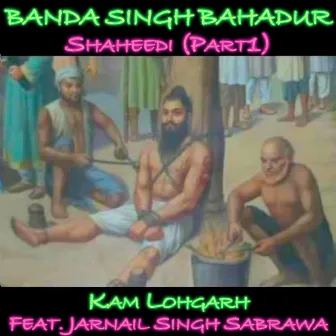 Banda Singh Bahadur Shaheedi, Pt. 1 by Unknown Artist