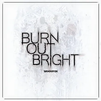 Burn out Bright by Wthcnvctn