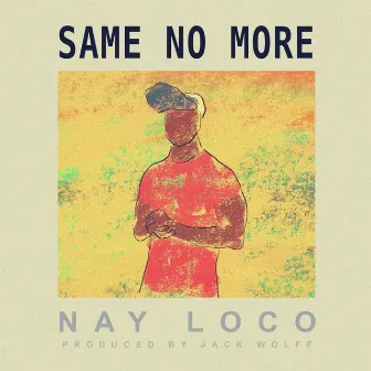 Same No More by Nay Loco