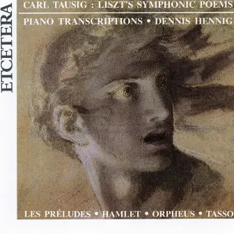 Lizst's Symphonic Poems, Piano Transcriptions, Carl Tausig, Hamlet, Orpheus, etc by Dennis Hennig