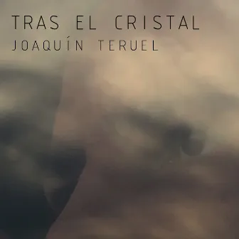 Tras el Cristal by Joaquín Teruel