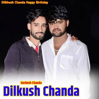 Dilkhush Chanda Happy Birthday by 