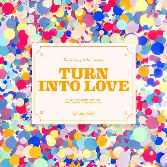 TURN INTO LOVE by HA MIN WOO