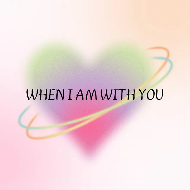 When I Am with You