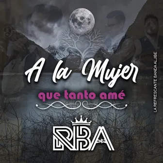 A la Mujer Que Tanto Amé by La Refrescante Banda Aljibe