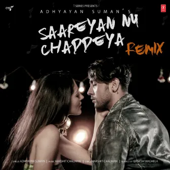 Saareyan Nu Chaddeya Remix by Harshit Chauhan