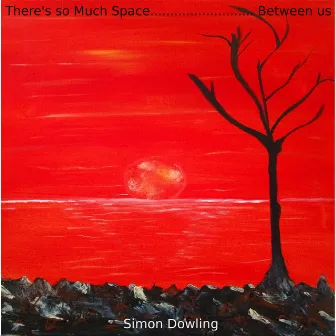 There's so Much Space Between Us by Simon Dowling