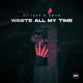 Waste All My Time by Dj Isat