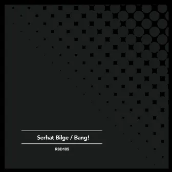 Bang! by Serhat Bilge