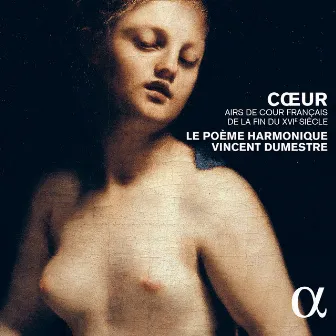 Cœur, airs de cour français de la fin du XVIe siècle by Vincent Dumestre