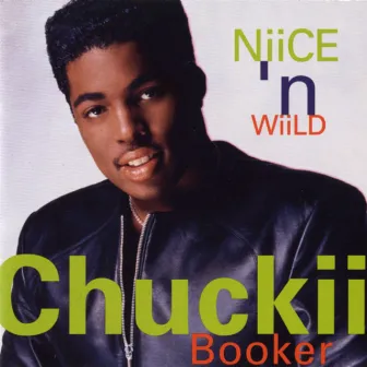 Niice 'N Wiild by Chuckii Booker