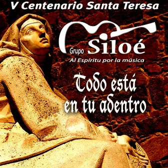 Todo está en tu adentro. V Centenario Santa Teresa by Grupo Siloé