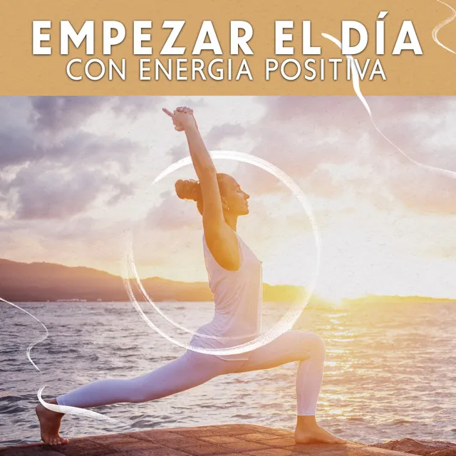 Empezar el Día con Energia Positiva: Música de Yoga por la Mañana, Aumento de la Energía Vital