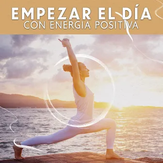 Empezar el Día con Energia Positiva: Música de Yoga por la Mañana, Aumento de la Energía Vital by Relajación Yoga