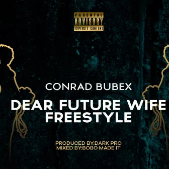 DEAR FUTURE WIFE FREESTYLE by Conrad Bubex