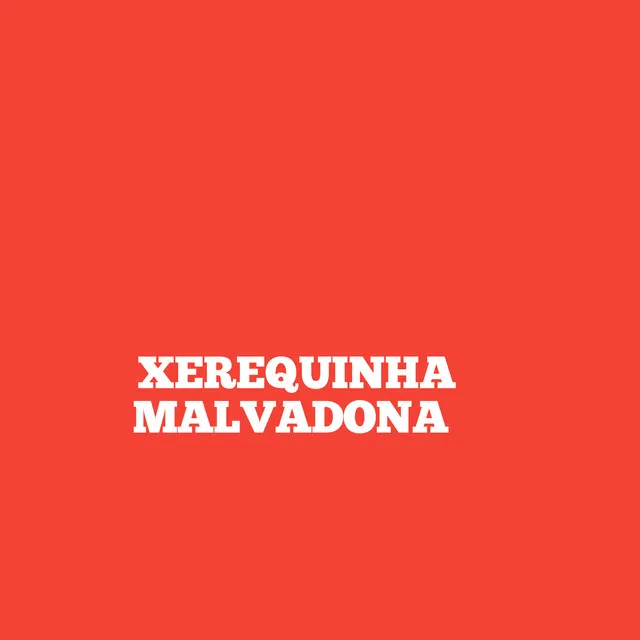 Xerequinha Malvadona