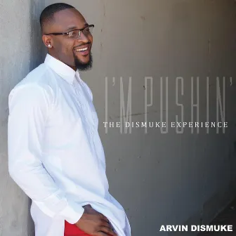 I'm Pushin' (The Dismuke Experience) by Arvin Dismuke