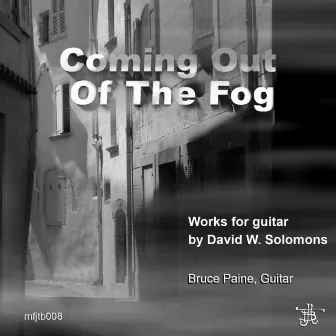 Coming Out of the Fog: Works for Guitar By David W. Solomons by Bruce Paine