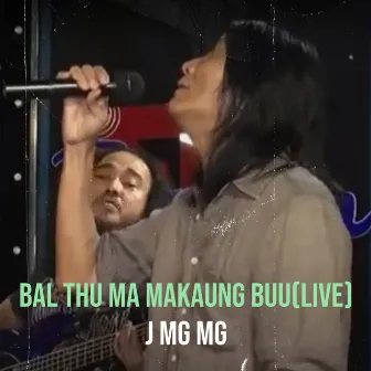 Bal Thu Ma Makaung Buu(Live) by J Mg Mg