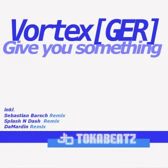 Give You Something by Vortex