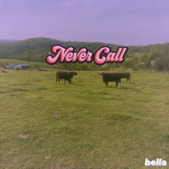 Never Call by bella