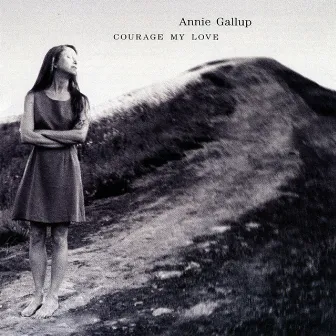 Courage My Love by Annie Gallup