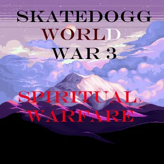 World War 3 Spiritual Warfare by SKATEDOGG DHE