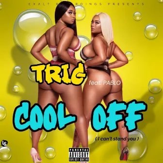 COOL OFF (I CAN'T STAND YOU) by TRIG