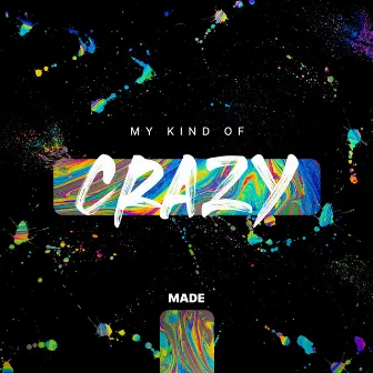 My Kind Of Crazy by Made