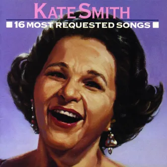 16 Most Requested Songs by Kate Smith