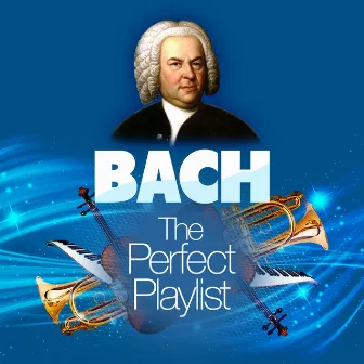 Bach: The Perfect Playlist by Unknown Artist