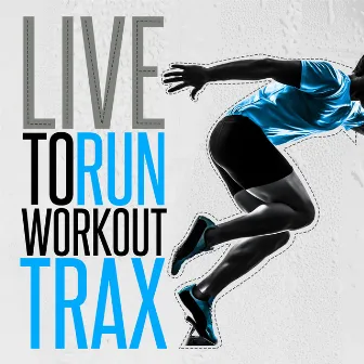 Live to Run: Workout Trax by Running Trax