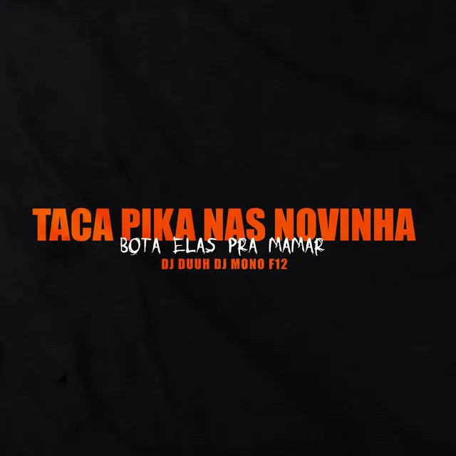 Taca Pica Nas Novinha , Bota Ela Pra Mamar