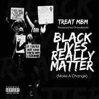 Black Lives Really Matter (Make A Change) by Treat MBM