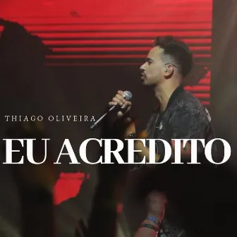 Eu Acredito by Thiago Oliveira