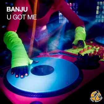 U Got Me by Banju